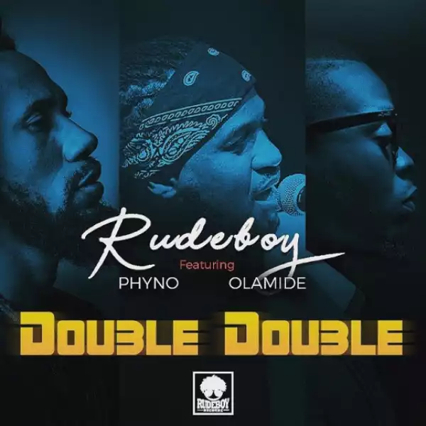 Rudeboy - Double Double (feat. Phyno & Olamide)